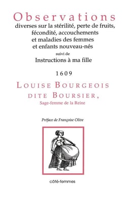 Observations diverses sur la stérilité, perte de fruits, fécondité, accouchements et maladies des femmes et enfants nouveau-nés - instructions à ma fille 1609