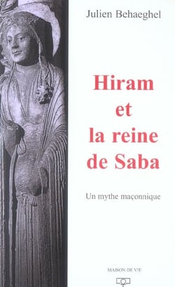 Hiram et la Reine de Saba : Un mythe maçonnique