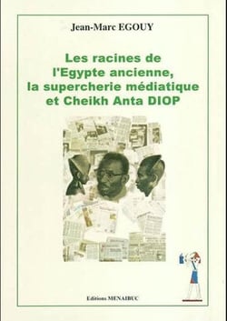 Les racines de l'Egypte ancienne médiatique, supercherie mediathique et Cheik Anta Diop