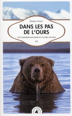Dans les pas de l'ours - une traversée solitaire de l'alaska sauvage