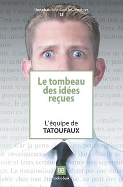 Le tombeau des idées reçues t.1
