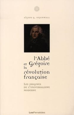 L'abbé Grégoire et la Révolution française - les origines de l'universalisme moderne