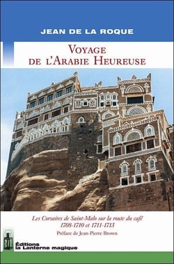 Voyage de l'Arabie heureuse - les corsaires de Saint-Malo sur la route du café