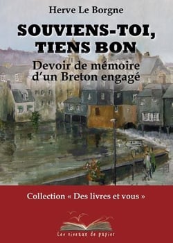 Souviens-toi, tiens bon - devoir de mémoire d'un breton engagé
