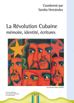 La révolution cubaine - mémoire, identités, écritures