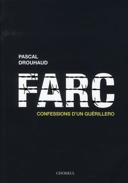 Farc - confessions d'un guérillero