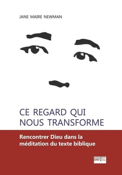 Ce regard qui nous transforme : Rencontrer Dieu dans la méditation du texte biblique