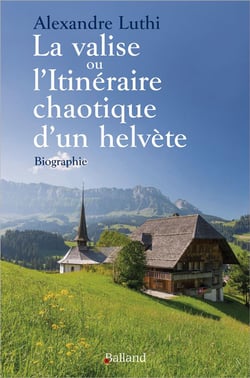 La valise ou l'itinéraire cahotique d'un helvète : Biographie