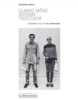 Quand même / anyway / trotzdem : lockdown fotografie du confinement