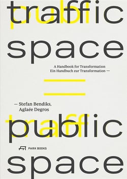 Traffic space is public space ein handbuch zur transformation