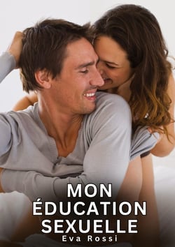 Mon éducation sexuelle : Histoires Érotiques Interdites de Sexe Tabou pour Adultes