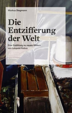 Die entzifferung der welt eine erzahlung zu neuen bildern von leopold rabus