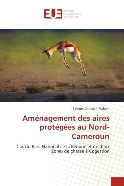 Aménagement des aires protégées au nord-cameroun : cas du parc national de la bénoué et de deux zones de chasse à cogestion