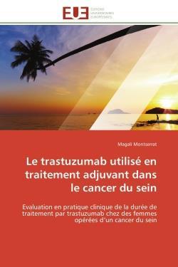 Le trastuzumab utilise en traitement adjuvant dans le cancer du sein - evaluation en pratique cliniq