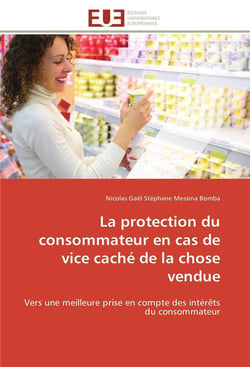 La protection du consommateur en cas de vice cache de la chose vendue - vers une meilleure prise en