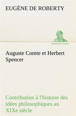 Auguste comte et herbert spencer contribution a l'histoire des idees philosophiques au xixe siecle