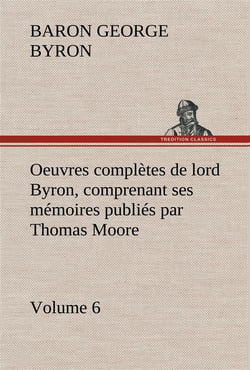 Oeuvres completes de lord byron. volume 6 comprenant ses memoires publies par thomas moore