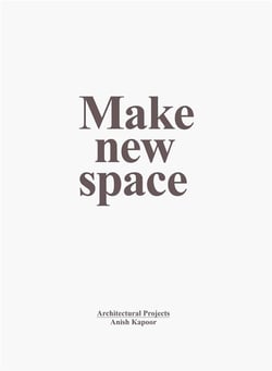 Anish kapoor : make new space - architectural projects