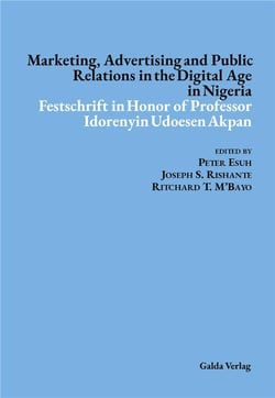 Marketing, Advertising and Public Relations in the Digital Age in Nigeria : Festschrift in Honor of Professor Idorenyin Udoesen Akpan