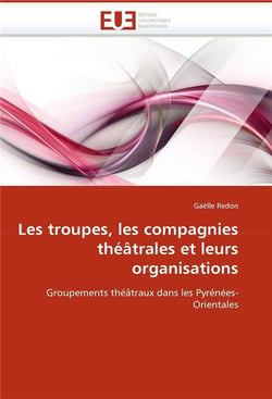 Les troupes, les compagnies theatrales et leurs organisations