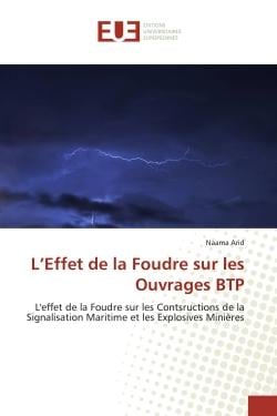 L'Effet de la Foudre sur les Ouvrages BTP : L'effet de la Foudre sur les Contsructions de la Signalisation Maritime et les Explosives Miniéres