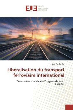 LibEralisation du transport ferroviaire international : De nouveaux modEles d'organisation en Europe