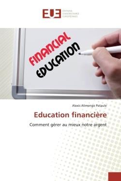 Education financière : Comment gérer au mieux notre argent