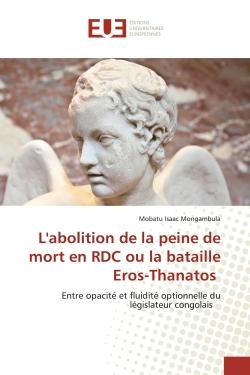 L'abolition de la peine de mort en RDC ou la bataille Eros-Thanatos : Entre opacité et fluidité optionnelle du législateur congolais