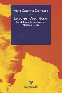 Le corps, c'est l'écran - la philosophie du visuel de Merleau-Ponty