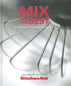 KitchenAid, mix with the best - délicieuses recettes à préparer pour 12 personnes et plus