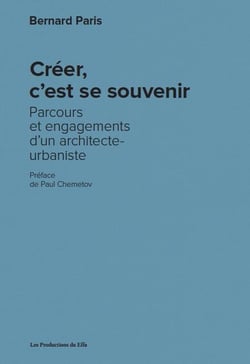 Créer, c'est se souvenir - parcours et engagements d'un architecte-urbaniste