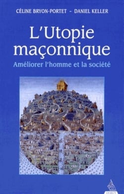 L'utopie maçonnique - améliorer l'homme et la société