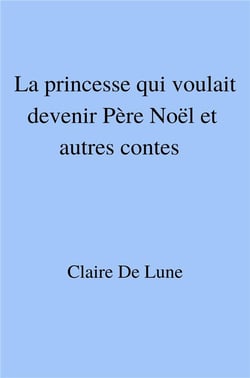 La princesse qui voulait devenir père noël et autres contes