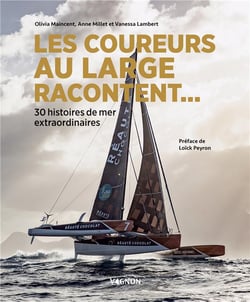 Les coureurs au large racontent... 30 histoires de mer extraordinaires