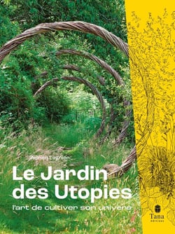 Le jardin des utopies : l'art de cultiver son univers