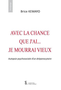 AVEC LA CHANCE QUE J’AI… JE MOURRAI VIEUX AUTOPSIE PSYCHOSOCIALE D’UN DREPANOCYTAIRE