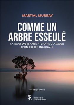 Comme un arbre esseule - la bouleversante histoire d'amour d'un pretre insoumis