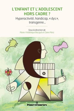 L'enfant et l'adolescent hors cadre ? : Hyperactivité, handicap, « dys », transgenre