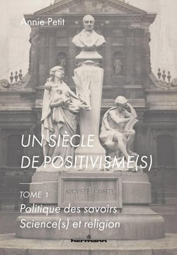 Un siècle de positivisme(s) Tome 1 : politique des savoirs