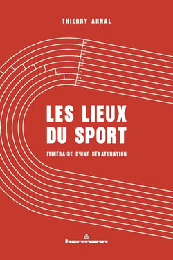 Les lieux du sport : Itinéraire d'une dénaturation