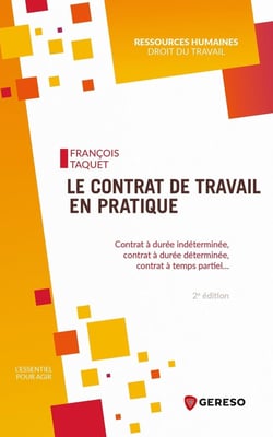Le contrat de travail en pratique : Contrat à durée indéterminée, contrat à durée déterminée, contrat à temps partiel... (2e édition)