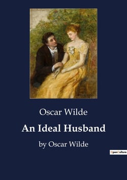 An Ideal Husband : A Study of Morality and Deception in Victorian Society
