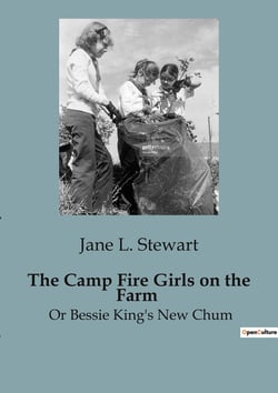 The Camp Fire Girls on the Farm : Adventures and Mysteries with the Camp Fire Girls