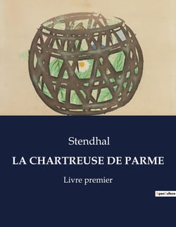 LA CHARTREUSE DE PARME : Les tumultes de l'âme et de l'histoire: une fresque napoléonienne