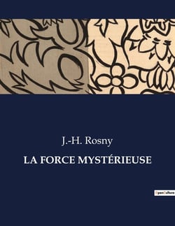 LA FORCE MYSTÉRIEUSE : Une exploration des forces invisibles et de leurs transitions sur l'humanité