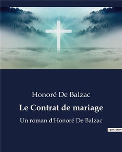 Le Contrat de mariage : Un roman d'Honoré De Balzac