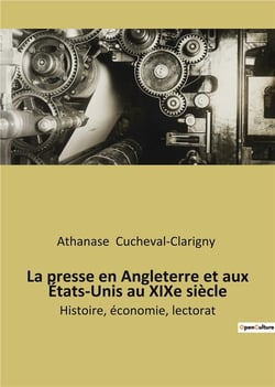 La presse au XIXe siècle : Histoire, économie, lectorat