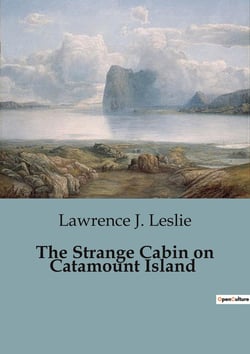 The Strange Cabin on Catamount Island : Adventures and Mysteries on Catamount Island
