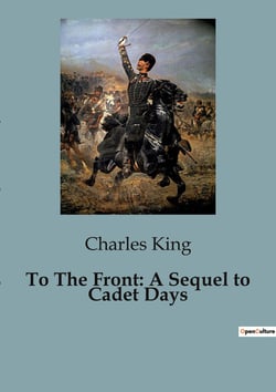 To The Front: A Sequel to Cadet Days : The Journey from Cadet to Soldier: A Tale of Courage and Brotherhood