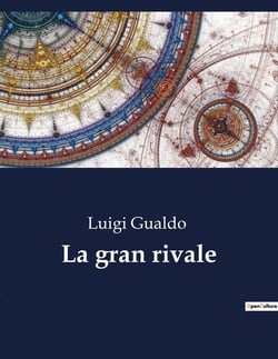 La gran rivale : Un racconto di amore e sacrificio nella società italiana del XIX secolo
